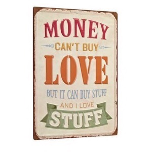 Money Can´t Buy Love But It Can -Buy Stuff And I Love Stuff - metal skilt 26x35cm